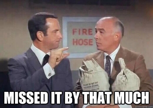 get smart meme missed by that much
